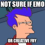 Blue Futurama Fry | NOT SURE IF EMO OR CREATIVE FRY | image tagged in memes,blue futurama fry | made w/ Imgflip meme maker