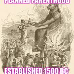 Nothing new under the sun | PLANNED PARENTHOOD ESTABLISHED 1500 BC | image tagged in molech offering,planned parenthood,abortion,child sacrifice,liberals | made w/ Imgflip meme maker