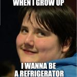 Goal in life | WHEN I GROW UP I WANNA BE A REFRIGERATOR | image tagged in usilly,boy,appliance | made w/ Imgflip meme maker