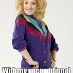 Beverly Goldberg | SORRY I ANNOYED YOU With my unconditional love and support of everything you do | image tagged in beverly goldberg | made w/ Imgflip meme maker