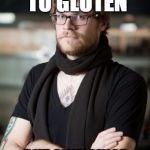 Hipster Barista | ALLERGIC TO GLUTEN BUT ONLY SINCE IT BECAME "A THING" | image tagged in memes,hipster barista | made w/ Imgflip meme maker