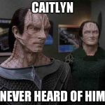 Keep up Cardassians | CAITLYN NEVER HEARD OF HIM | image tagged in star trek cardassians,caitlyn jenner,kardashians | made w/ Imgflip meme maker