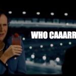 Molly Shannon | WHO CAAARRREESSSSSS? | image tagged in molly shannon | made w/ Imgflip meme maker