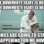 This is the kind of spontaneous publicity - your name in print - that makes people. | THE DOWNVOTE FAIRY IS HERE! THE DOWNVOTE FAIRY IS HERE! THINGS ARE GOING TO START HAPPENING FOR ME NOW! | image tagged in navin johnson | made w/ Imgflip meme maker