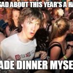 Only 1 group of little kids came to my house this year.. I was dressed, had a script and loads of candy too.. :c | I WAS SO SAD ABOUT THIS YEAR'S A HALLOWEEN, I MADE DINNER MYSELF... | image tagged in sudden realisation studenr | made w/ Imgflip meme maker