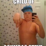 Always use protection | ILLEGITIMATE CHILD OF SCUMBAG STEVE | image tagged in fat cookie monster,scumbag steve | made w/ Imgflip meme maker