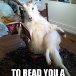reading goat | WOULD YOU LIKE SATAN TO READ YOU A BEDTIME STORY? | image tagged in reading goat | made w/ Imgflip meme maker