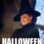 Minerva McGonagall | DOWNTON ABBEY HALLOWEEN SPECIAL | image tagged in minerva mcgonagall | made w/ Imgflip meme maker