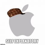 Scumbag Apple | SELF EXPLANATORY | image tagged in scumbag apple,scumbag | made w/ Imgflip meme maker