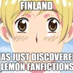 Finland Realizes Hetalia | FINLAND HAS JUST DISCOVERED LEMON FANFICTIONS | image tagged in finland realizes hetalia | made w/ Imgflip meme maker