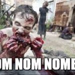 zombie eating | NOM NOM NOMBIE | image tagged in zombie eating | made w/ Imgflip meme maker