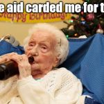 Grandma Drinking Booze | Rite aid carded me for this | image tagged in grandma drinking booze | made w/ Imgflip meme maker