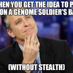 jon stewart | WHEN YOU GET THE IDEA TO PUT C4 ON A GENOME SOLDIER'S BACK (WITHOUT STEALTH) | image tagged in jon stewart | made w/ Imgflip meme maker