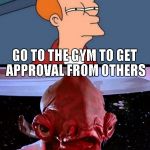 Not sure if...ITS A TRAP! | NOT SURE IF I SHOULD IT'S A TRAP! GO TO THE GYM TO GET APPROVAL FROM OTHERS | image tagged in not sure ifits a trap | made w/ Imgflip meme maker