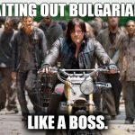 Like a Boss | BAITING OUT BULGARIANS LIKE A BOSS. | image tagged in like a boss | made w/ Imgflip meme maker