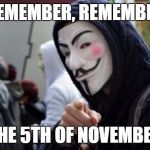 Anonymous | REMEMBER, REMEMBER THE 5TH OF NOVEMBER | image tagged in anonymous | made w/ Imgflip meme maker