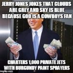 airplanes | JERRY JONES JOKES THAT CLOUDS ARE GREY AND SKY IS BLUE BECAUSE GOD IS A COWBOYS FAN CHARTERS 1,000 PRIVATE JETS WITH BURGUNDY PAINT SPRAYERS | image tagged in redskins | made w/ Imgflip meme maker