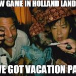 Happy friday | NEW GAME IN HOLLAND LANDING WE GOT VACATION PAY | image tagged in happy friday,scumbag | made w/ Imgflip meme maker