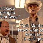 War is hell. | "Sir, I don't know who is going to win, Kermit or Sean." "Call, Mantis. He'll know what to do.               When he explains       it we'll | image tagged in kermit the frog,sean connery,sean connery  kermit | made w/ Imgflip meme maker