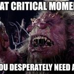 Critical Moment | THAT CRITICAL MOMENT WHEN YOU DESPERATELY NEED A TISSUE | image tagged in memes,troll,troll face,nose,trolls,troll dad | made w/ Imgflip meme maker