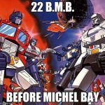 Transformers G1 | 22 B.M.B. BEFORE MICHEL BAY | image tagged in transformers g1 | made w/ Imgflip meme maker