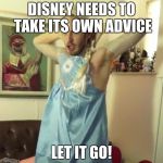 Pewdiepie let it go | DISNEY NEEDS TO TAKE ITS OWN ADVICE LET IT GO! | image tagged in pewdiepie let it go | made w/ Imgflip meme maker