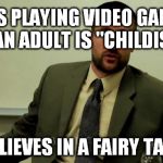 Hypocritical Steven Anderson | SAYS PLAYING VIDEO GAMES AS AN ADULT IS "CHILDISH". BELIEVES IN A FAIRY TALE. | image tagged in hypocritical steven anderson | made w/ Imgflip meme maker