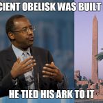 Ben Carson Hands | THIS ANCIENT OBELISK WAS BUILT BY NOAH HE TIED HIS ARK TO IT | image tagged in ben carson hands | made w/ Imgflip meme maker