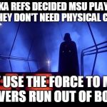 Jedi yet | NEBRASKA REFS DECIDED MSU PLAYERS ARE JEDIS. THEY DON'T NEED PHYSICAL CONTACT. THEY USE THE FORCE TO MAKE RECEIVERS RUN OUT OF BOUNDS. | image tagged in jedi yet | made w/ Imgflip meme maker