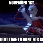 Christmas truth | NOVEMBER 1ST ALRIGHT TIME TO HUNT FOR GIFTS | image tagged in santa jack,christmas | made w/ Imgflip meme maker