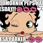 Betty Boop | GOODMORNIN PEPS HAPPY TUESDAY!! | image tagged in betty boop | made w/ Imgflip meme maker