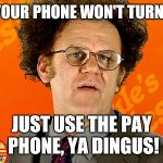 Brule's Rules — Phones | IF YOUR PHONE WON'T TURN ON JUST USE THE PAY PHONE, YA DINGUS! | image tagged in brule's rules,tim and eric,dr steve brule | made w/ Imgflip meme maker