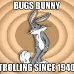 Bugs Bunny Sly | BUGS BUNNY TROLLING SINCE 1940 | image tagged in funny,funny memes,memes,bugs bunny | made w/ Imgflip meme maker