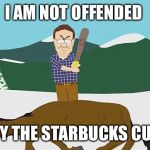 Beating a dead horse | I AM NOT OFFENDED BY THE STARBUCKS CUP | image tagged in beating a dead horse | made w/ Imgflip meme maker