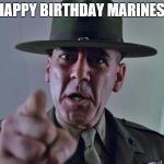 GySgt Hartman | HAPPY BIRTHDAY MARINES! | image tagged in gysgt hartman | made w/ Imgflip meme maker