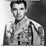 Audie Murphy | CHESTY PULLER NEVER HEARD OF HER | image tagged in audie murphy | made w/ Imgflip meme maker