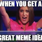 Crane on TV | WHEN YOU GET A GREAT MEME IDEA | image tagged in crane on tv | made w/ Imgflip meme maker
