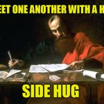 Western Christianity SMH | GREET ONE ANOTHER WITH A HOLY SIDE HUG | image tagged in apostle paul,christianity | made w/ Imgflip meme maker