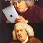 Crazy Man and Apple CEO, Tim Cook, has some more wild accusations | THE IPAD PRO WILL BE THE FINAL NAIL IN THE COFFIN FOR PC'S | image tagged in samuel johnson ipad,memes | made w/ Imgflip meme maker