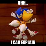 Sonic Boom | UHH... I CAN EXPLAIN | image tagged in sonic boom | made w/ Imgflip meme maker
