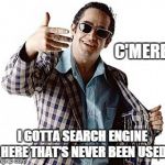 Bada Bing | C'MERE I GOTTA SEARCH ENGINE HERE THAT'S NEVER BEEN USED | image tagged in hey you,bing,memes | made w/ Imgflip meme maker