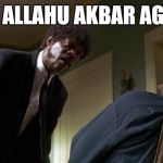 And I will strike down upon thee with great vengeance and furious anger those who attempt to poison and destroy my brothers | SAY ALLAHU AKBAR AGAIN | image tagged in pulp fiction say what again | made w/ Imgflip meme maker