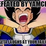 vegeta lol | DEFEATED BY YAMCHA VEGETA LAUGHS AT YOUR FAILURE | image tagged in vegeta lol | made w/ Imgflip meme maker