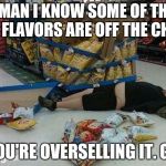 walmart | LOOK, MAN I KNOW SOME OF THE NEW LAYS FLAVORS ARE OFF THE CHAIN... BUT YOU'RE OVERSELLING IT. GET UP. | image tagged in walmart | made w/ Imgflip meme maker