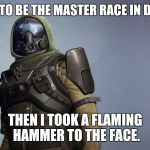 Hunter | I USED TO BE THE MASTER RACE IN DESTINY THEN I TOOK A FLAMING HAMMER TO THE FACE. | image tagged in hunter | made w/ Imgflip meme maker