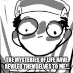 Diamond (Pokemon) | THE MYSTERIES OF LIFE HAVE REVILED THEMSELVES TO ME.... | image tagged in diamond pokemon | made w/ Imgflip meme maker