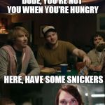 You're not you when you're hungry | DUDE, YOU'RE NOT YOU WHEN YOU'RE HUNGRY HERE, HAVE SOME SNICKERS THANKS.  SOMEONE DEAL THE CARDS!  WHO'S MY PARTNER?? | image tagged in snickers overly attached girlfriend,overly attached girlfriend,snickers,memes | made w/ Imgflip meme maker