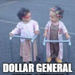 Old ladies | HURRY UP HAZEL DOLLAR GENERAL JUST OPENED | image tagged in old ladies | made w/ Imgflip meme maker
