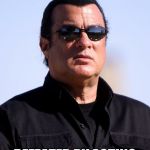 With All Due Respect | AIKIDO MASTER DEFEATED BY ACTING | image tagged in steven seagal glasses | made w/ Imgflip meme maker