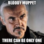 Highlander Sean Connery | BLOODY MUPPET THERE CAN BE ONLY ONE | image tagged in sean connery  kermit | made w/ Imgflip meme maker